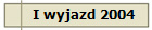 I wyjazd 2004